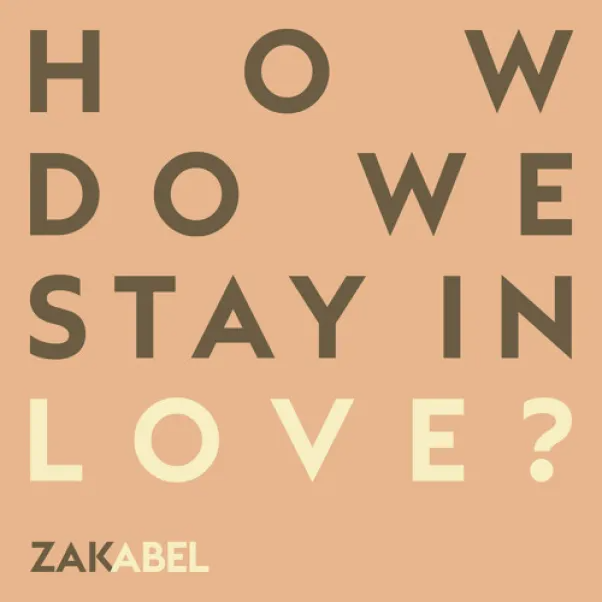 Zak Abel How Do We Stay In Love? Mp3 Download