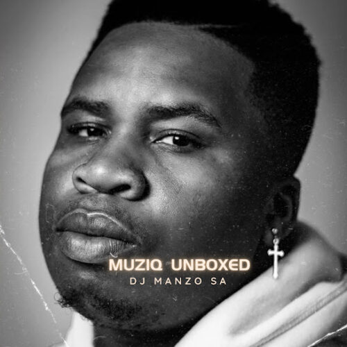 DJ Manzo SA Muziq Unboxed Mp3 Download