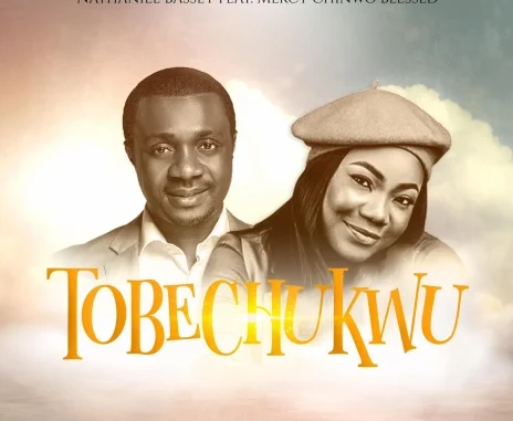 Nathaniel Bassey Tobechukwu Mp3 Download